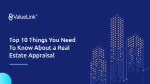 Top 10 Things You Need To Know About a Real Estate Appraisal
