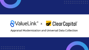 Appraisal Modernization – ValueLink x Clear Capital