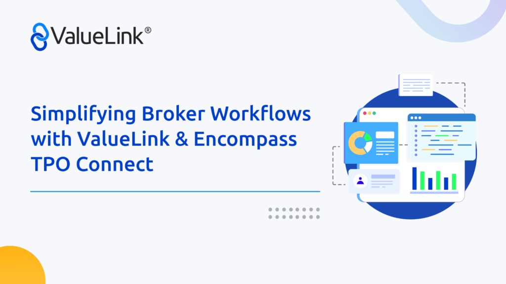 Simplifying Broker Workflows with ValueLink & Encompass TPO Connect