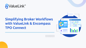 Simplifying Broker Workflows with ValueLink and Encompass TPO Connect